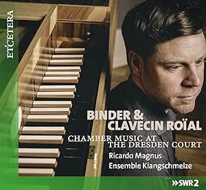 Binder & Clavecin Roïal Chamber Music at the Dresden Court